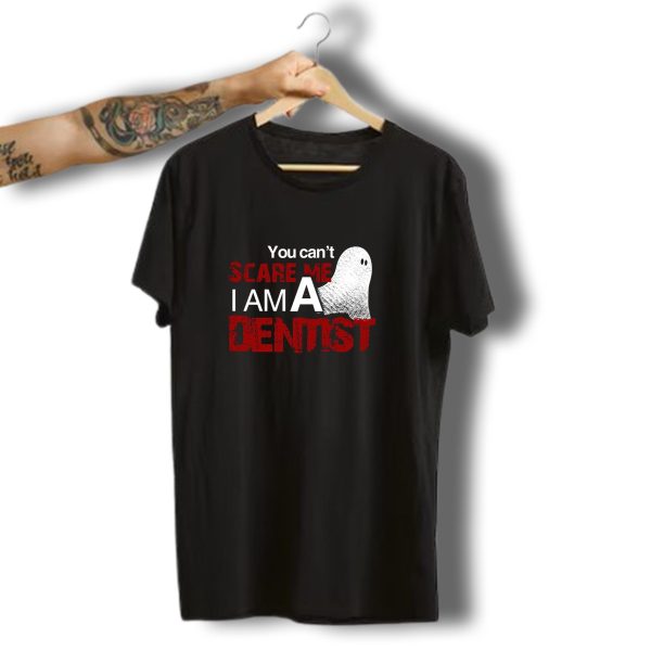 You Cant Scare Me I Am A Dentist Ghost Halloween T Shirt t shirt 1
