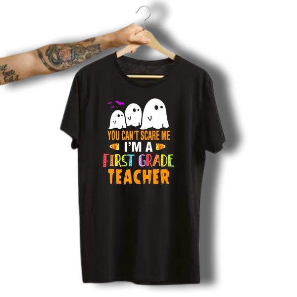 You Cant Scare Me IM A 1St Grade Teacher With Ghosts And Halloween T Shirt t shirt 1