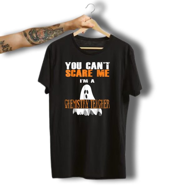 You Cant Scare Me IM A Chemistry Teacher Halloween Ghost T Shirt t shirt 1