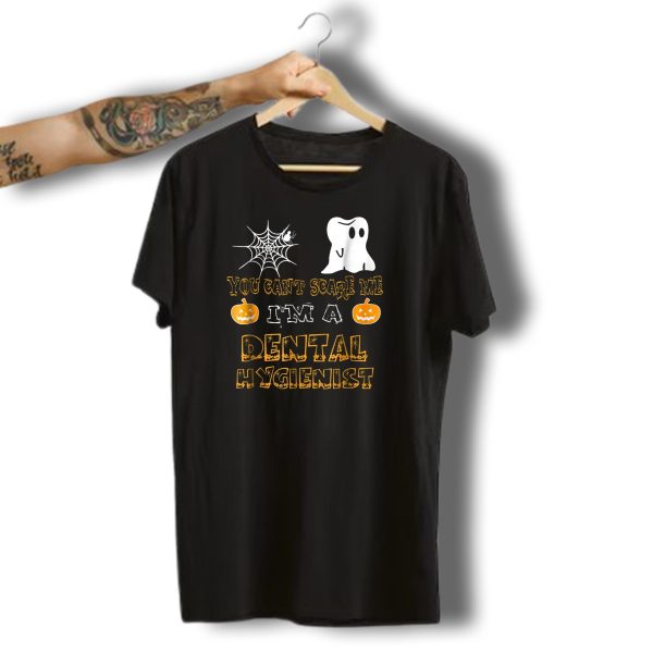 You Cant Scare Me IM A Dental Hygienist Halloween Ghost Pumpkin Spiderweb T Shirt t shirt 1