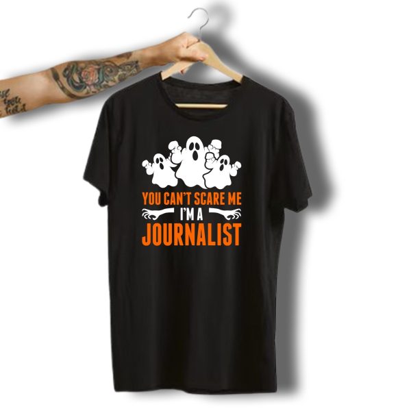 You Cant Scare Me IM A Journalist Ghosts Halloween T Shirt t shirt 1