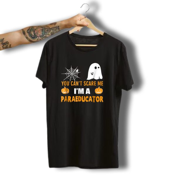 You Cant Scare Me IM A Paraeducator Halloween Spider Web Ghost Pumpkins T Shirt t shirt 1