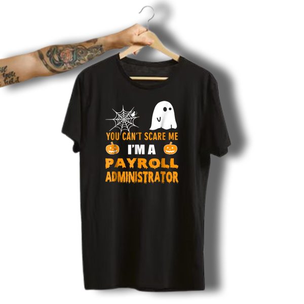 You Cant Scare Me IM A Payroll Administrator Halloween Ghost Pumpkin Spiderweb T Shirt t shirt 1