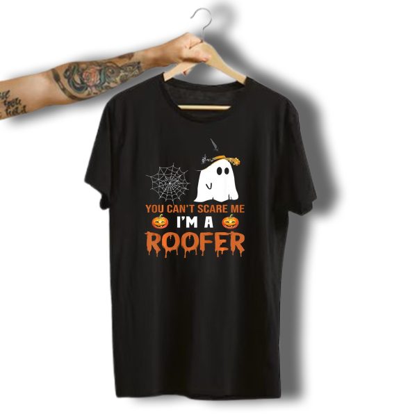 You Cant Scare Me IM A Roofer Halloween Ghost Pumpkin Spider Web T Shirt t shirt 1
