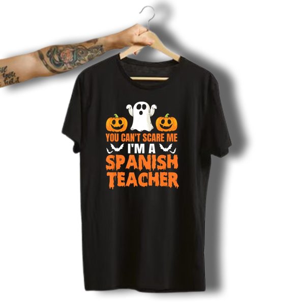 You Cant Scare Me IM A Spanish Teacher Halloween Ghost Pumpkins Bats T Shirt t shirt 1