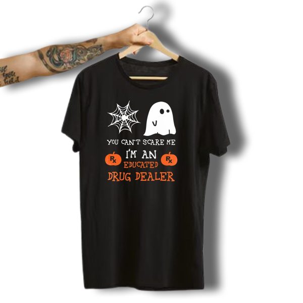 You Cant Scare Me IM An Educated Drug Dealer Ghost Halloween T Shirt t shirt 1