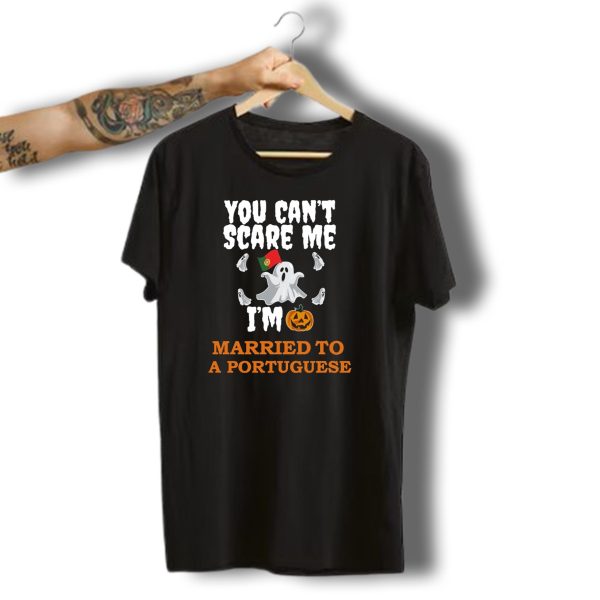 You Cant Scare Me IM Married To A Portuguese Ghosts And Halloween Icons T Shirt t shirt 1
