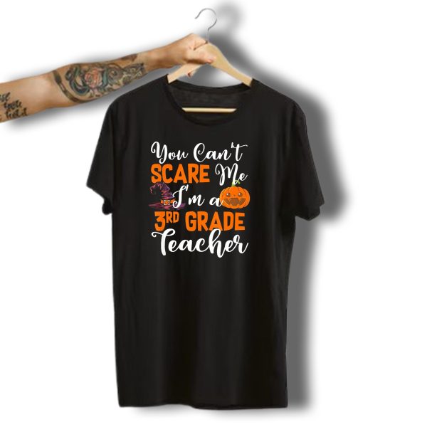 You Cant Scare Me Im A 3Rd Grade Teacher Halloween Pumpkin Witch Hat T Shirt 1 t shirt 1
