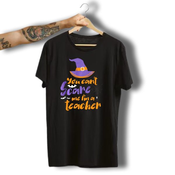You Cant Scare Me Im A Teacher Witch Hat Bats Spider Web Halloween T Shirt 1 t shirt 1