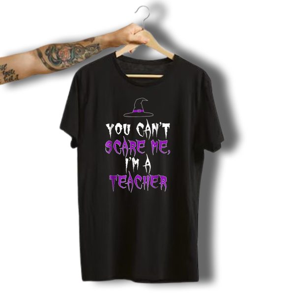 You Cant Scare Me Im A Teacher Witch Hat Halloween T Shirt 1 t shirt 1