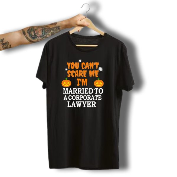 You Cant Scare Me Im Married To A Corporate Lawyer With Halloween Pumpkins And Spiders T Shirt t shirt 1