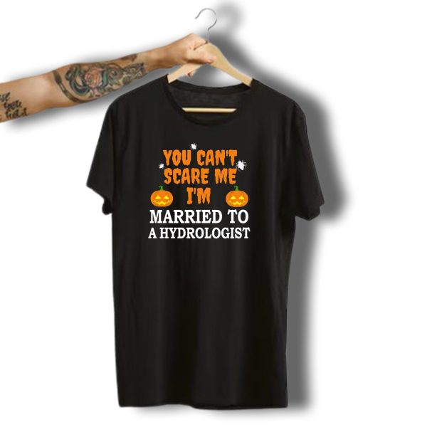 You Cant Scare Me Im Married To A Hydrologist Halloween Pumpkins Spiders T Shirt t shirt 1