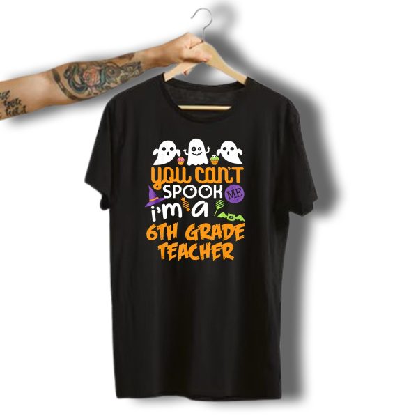 You Cant Spook Me IM A 6Th Grade Teacher Halloween Costume Ghosts Bats Cupcakes T Shirt t shirt 1