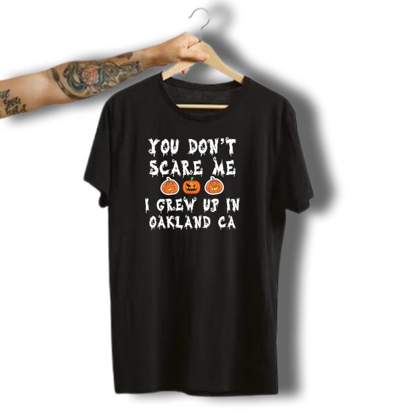 You Dont Scare Me I Grew Up In Oakland Ca Halloween Pumpkins T Shirt t shirt 1