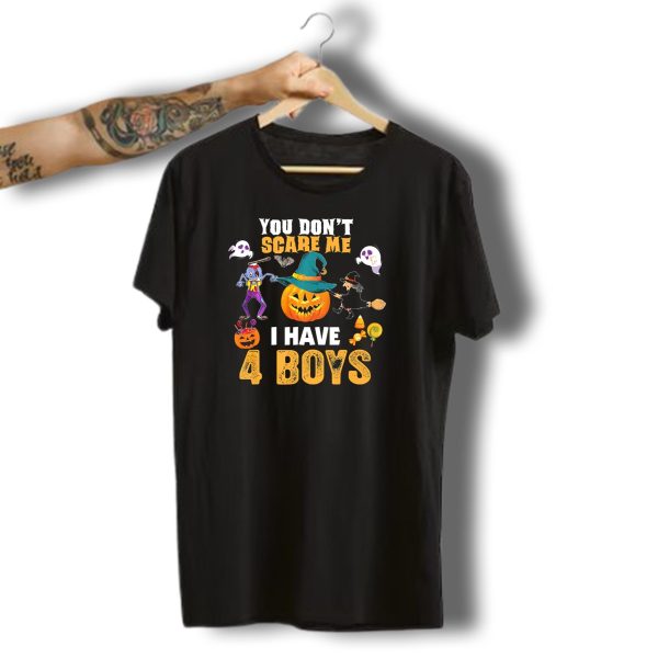 You Dont Scare Me I Have 4 Boys Halloween Pumpkin Witch Ghost Zombie T Shirt t shirt 1