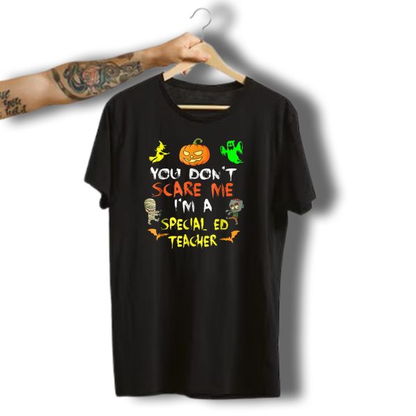 You Dont Scare Me Im A Special Ed Teacher Halloween Pumpkin Ghost Mummy Zombie Witch T Shirt 1 t shirt 1