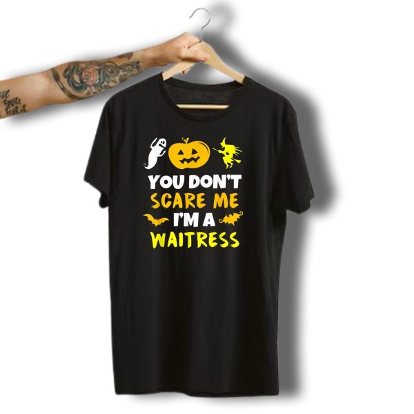 You Dont Scare Me Im A Waitress Halloween Pumpkin Witch Ghost Bat T Shirt 1 t shirt 1