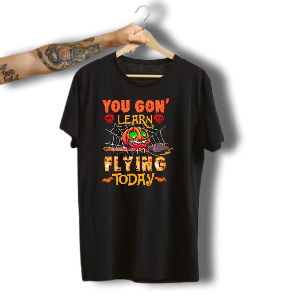 You Gon Learn Flying Today Halloween Pumpkin Broomstick T Shirt t shirt 1