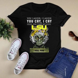 You Laugh I Laugh You Cry I Cry Lsu Tigers I Kill You T-Shirt