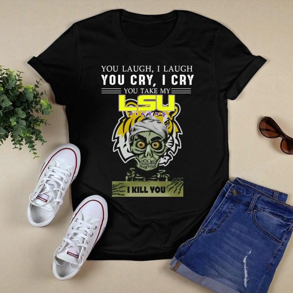 You Laugh I Laugh You Cry I Cry Lsu Tigers I Kill You Jeff Dunham T Shirt Black 1