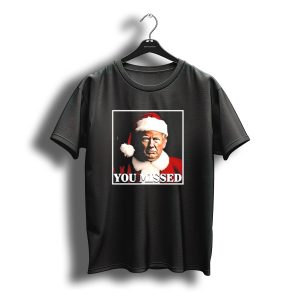 You Missed Christmas Trump Santa Hat T-Shirt