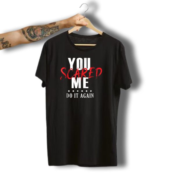 You Scared Me Do It Again Funny Halloween T Shirt t shirt 1