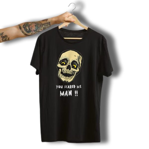 You Scared Me Man Halloween Skeleton Funny T Shirt t shirt 1