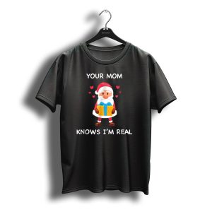 Your Mom Knows I'M Real Cute Santa Christmas T-Shirt