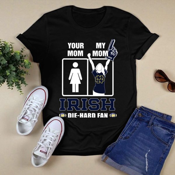 Your Mom My Mom Irish Die Hard Fan Notre Dame Fighting Irish T Shirt Black 1