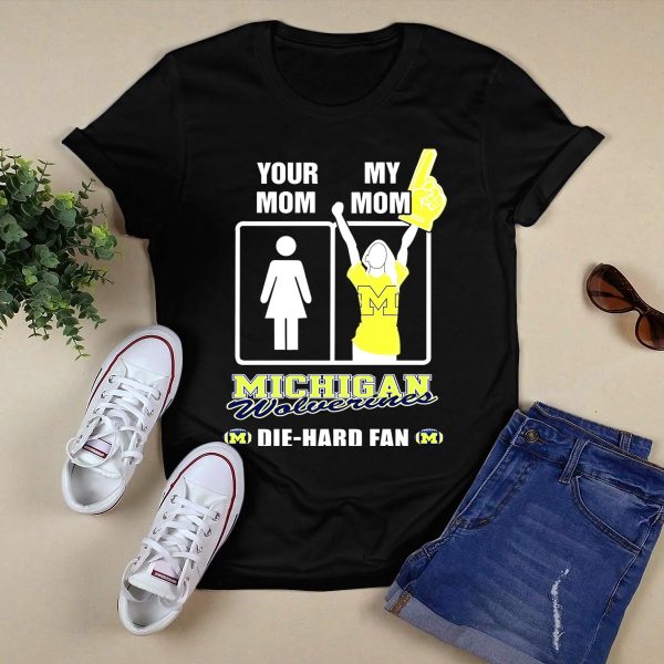 Your Mom My Mom Michigan Wolverines Die Hard Fan T Shirt Black 1
