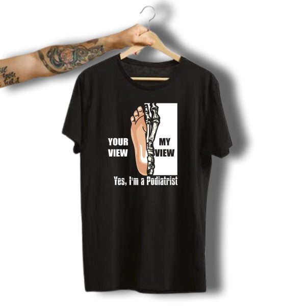 Your View My View Skeleton Feet Yes Im A Podiatrist Halloween For Feet Doctor Dark T Shirt 1 t shirt 1